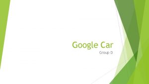Google Car Group D What is a Google