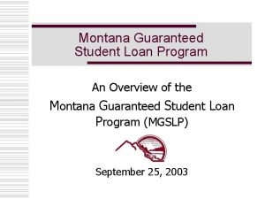 Montana Guaranteed Student Loan Program An Overview of