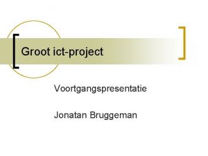 Groot ictproject Voortgangspresentatie Jonatan Bruggeman Wat ben ik