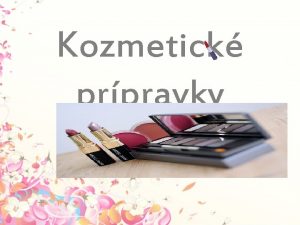 Kozmetick prpravky Termn kozmetika z grckeho slova kozmetikos