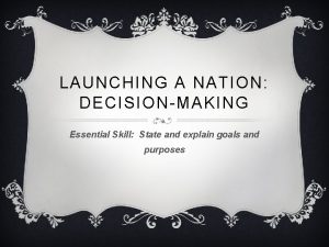 LAUNCHING A NATION DECISIONMAKING Essential Skill State and