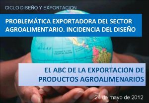 CICLO DISEO Y EXPORTACION PROBLEMTICA EXPORTADORA DEL SECTOR