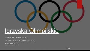 Igrzyska Olimpijskie SYMBOLE OLIMPIJSKIE SYNNI POLSCY OLIMPIJCZYCY CIEKAWOSTKI