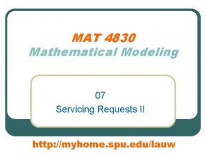 MAT 4830 Mathematical Modeling 07 Servicing Requests II