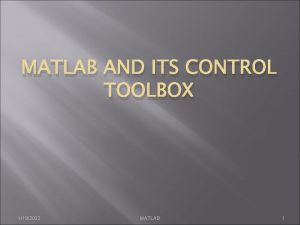 MATLAB AND ITS CONTROL TOOLBOX 1192022 MATLAB 1