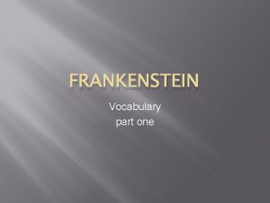 FRANKENSTEIN Vocabulary part one 1 fervent adj showing