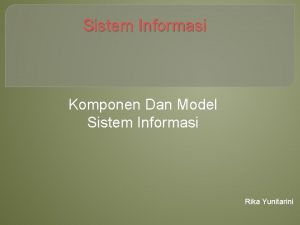 Sistem Informasi Komponen Dan Model Sistem Informasi Rika