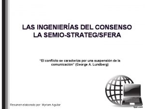 LAS INGENIERAS DEL CONSENSO LA SEMIOSTRATEGSFERA El conflicto