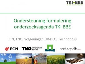 Ondersteuning formulering onderzoeksagenda TKI BBE ECN TNO Wageningen