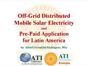 OffGrid Distributed Mobile Solar Electricity and PrePaid Application
