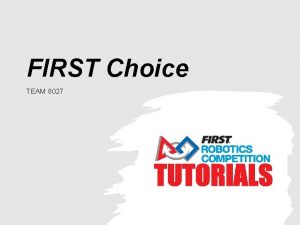 FIRST Choice TEAM 8027 What is FIRST Choice