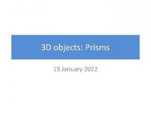 3 D objects Prisms 19 January 2022 Prisms