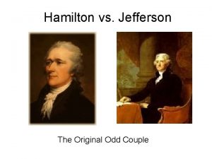 Hamilton vs Jefferson The Original Odd Couple Presidential