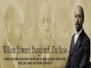 William Edward Burghardt W E B Du Bois