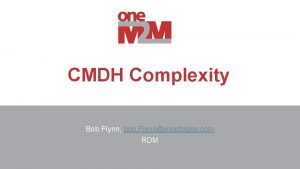 CMDH Complexity Bob Flynn bob Flynnexactagss com RDM