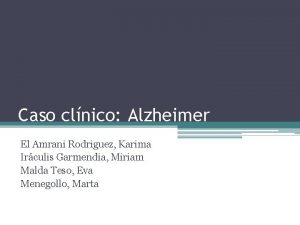 Caso clnico Alzheimer El Amrani Rodriguez Karima Irculis