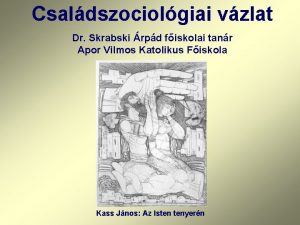 Csaldszociolgiai vzlat Dr Skrabski rpd fiskolai tanr Apor