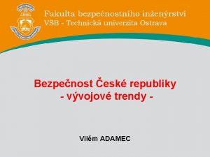 Bezpenost esk republiky vvojov trendy Vilm ADAMEC Obsah