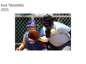 PAA TRAINING 2021 Pond Athletic Association Welcome to PAA TRAINING 2021 Pond Athletic Association Welcome to