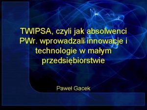 TWIPSA czyli jak absolwenci PWr wprowadzali innowacje i