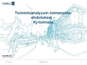 Toimintoanalyysin toimenpideehdotukset Kjtoimiala 19 1 2022 Esittjn nimi