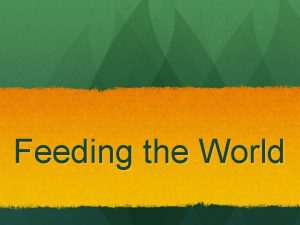 Feeding the World Feeding the World EcoLog Think