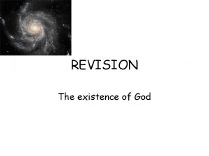 REVISION The existence of God There must be