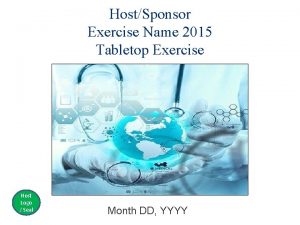 HostSponsor Exercise Name 2015 Tabletop Exercise Host Logo