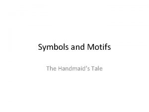 Symbols and Motifs The Handmaids Tale What is