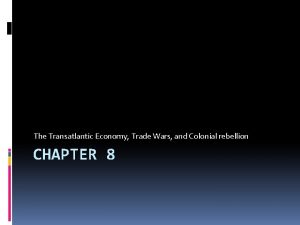 The Transatlantic Economy Trade Wars and Colonial rebellion