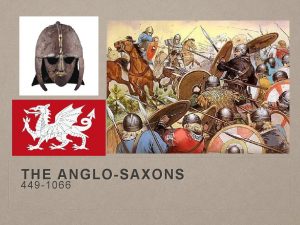 THE ANGLOSAXONS 449 1066 THE GERMANIC INVASIONS Britons