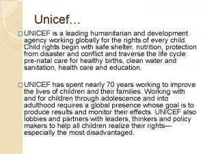 Unicef UNICEF is a leading humanitarian and development