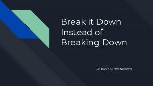 Break it Down Instead of Breaking Down Jon