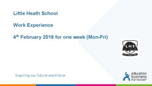 Little Heath School Work Experience 4 th February