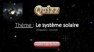 Thme Le systme solaire 25 Questions Partie 22