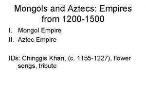 Mongols and Aztecs Empires from 1200 1500 I