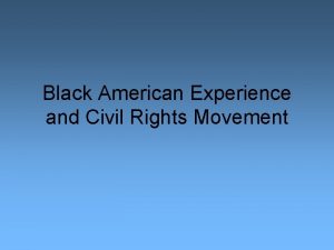 Black American Experience and Civil Rights Movement African