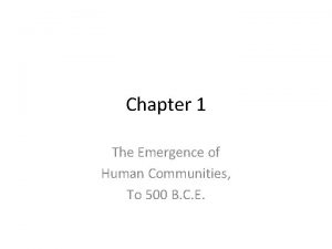 Chapter 1 The Emergence of Human Communities To