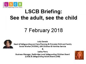 LSCB Briefing See the adult see the child