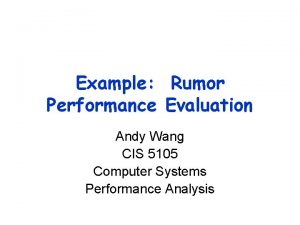 Example Rumor Performance Evaluation Andy Wang CIS 5105