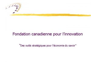 Fondation canadienne pour linnovation Des outils stratgiques pour