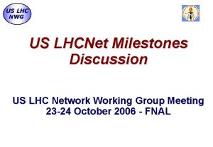 US LHC NWG US LHCNet Milestones Discussion US