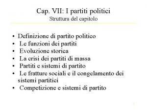 Cap VII I partiti politici Struttura del capitolo