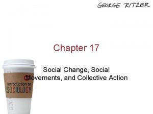 Chapter 17 Social Change Social Movements and Collective