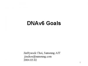 DNAv 6 Goals Jin Hyeock Choi Samsung AIT