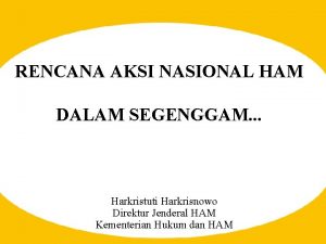 RENCANA AKSI NASIONAL HAM DALAM SEGENGGAM Harkristuti Harkrisnowo