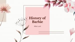 History of Barbie Allie Lunt Mattel Inc Ruth