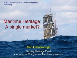 EMD Conference 2010 Maritime Heritage Workshop Maritime Heritage