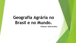 Geografia Agrria no Brasil e no Mundo Professor