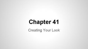 Chapter 41 Creating Your Look Creating your Look